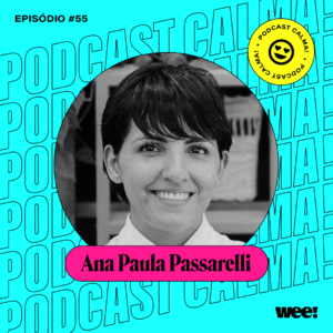 calma! #55 com Ana Paula Passarelli (Passa)