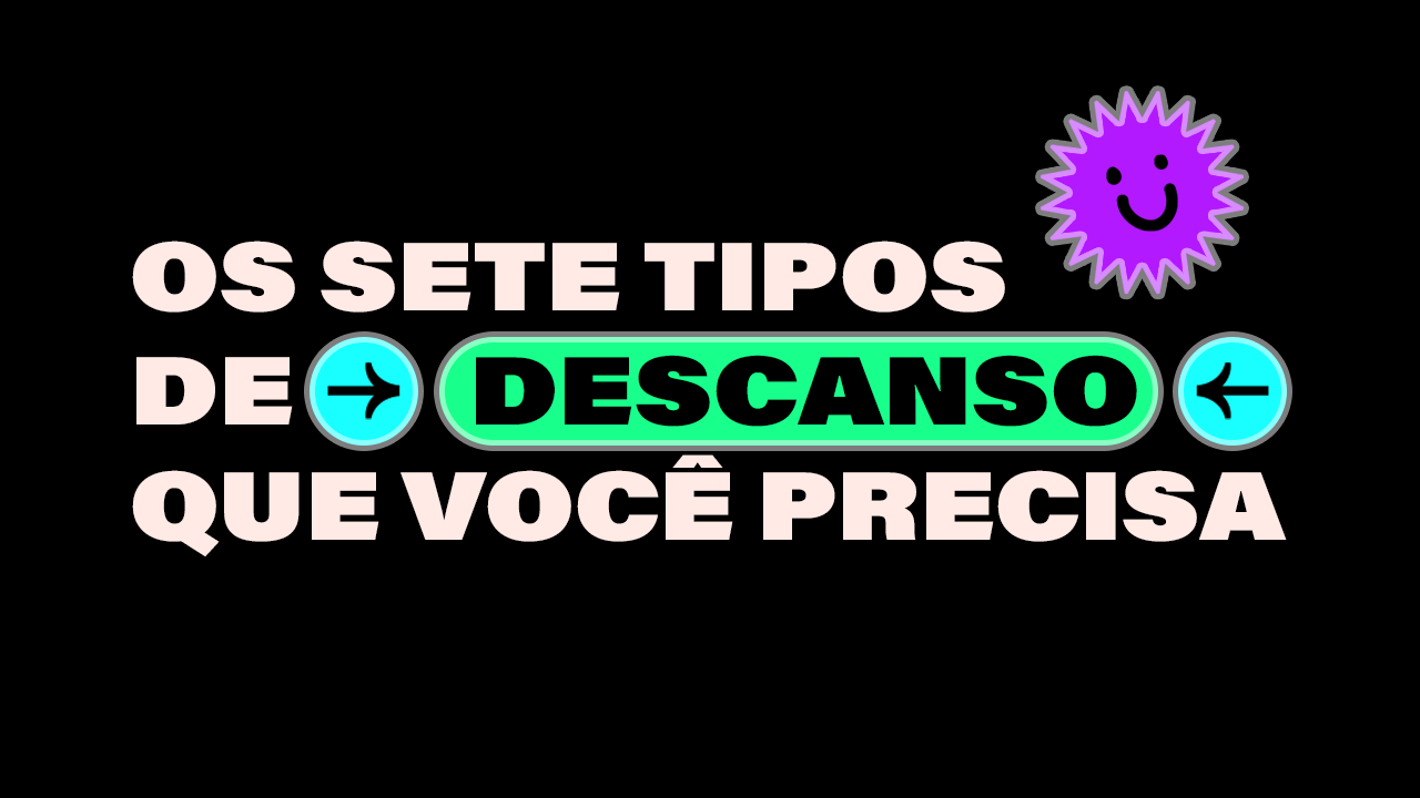 news da bru: os 7 tipos de descanso que você precisa