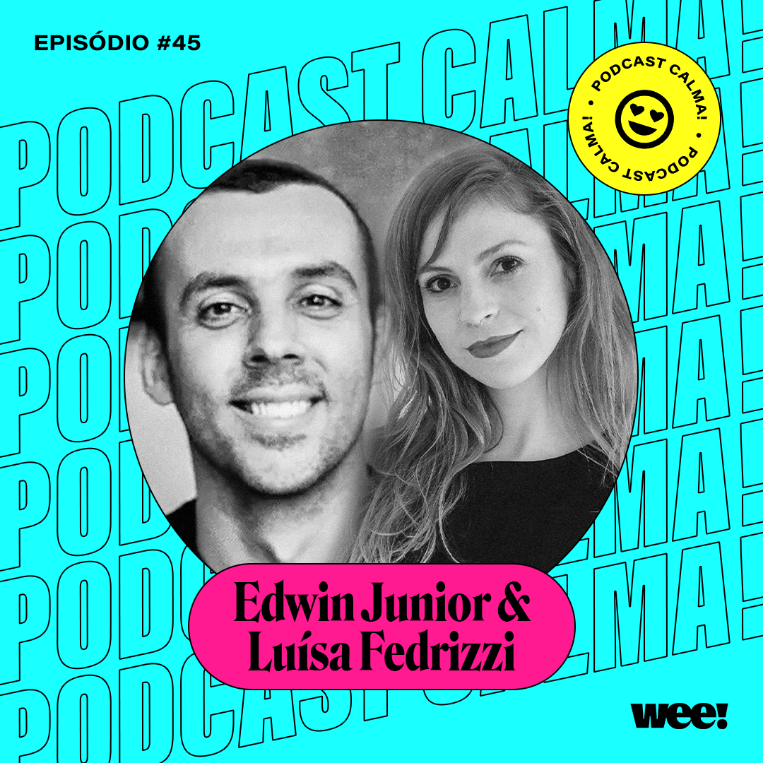 calma! #45 com Luísa Fedrizzi e Edwin Junior
