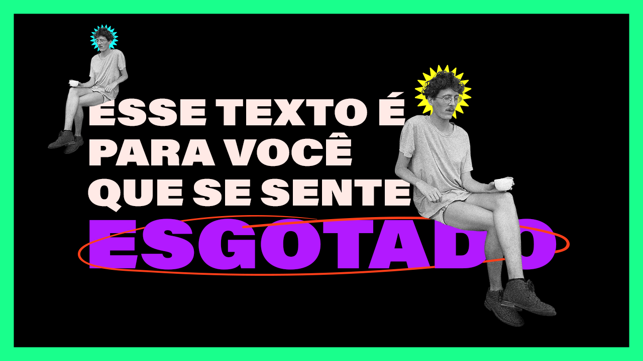 news da bru: esse texto é para você que se sente esgotado