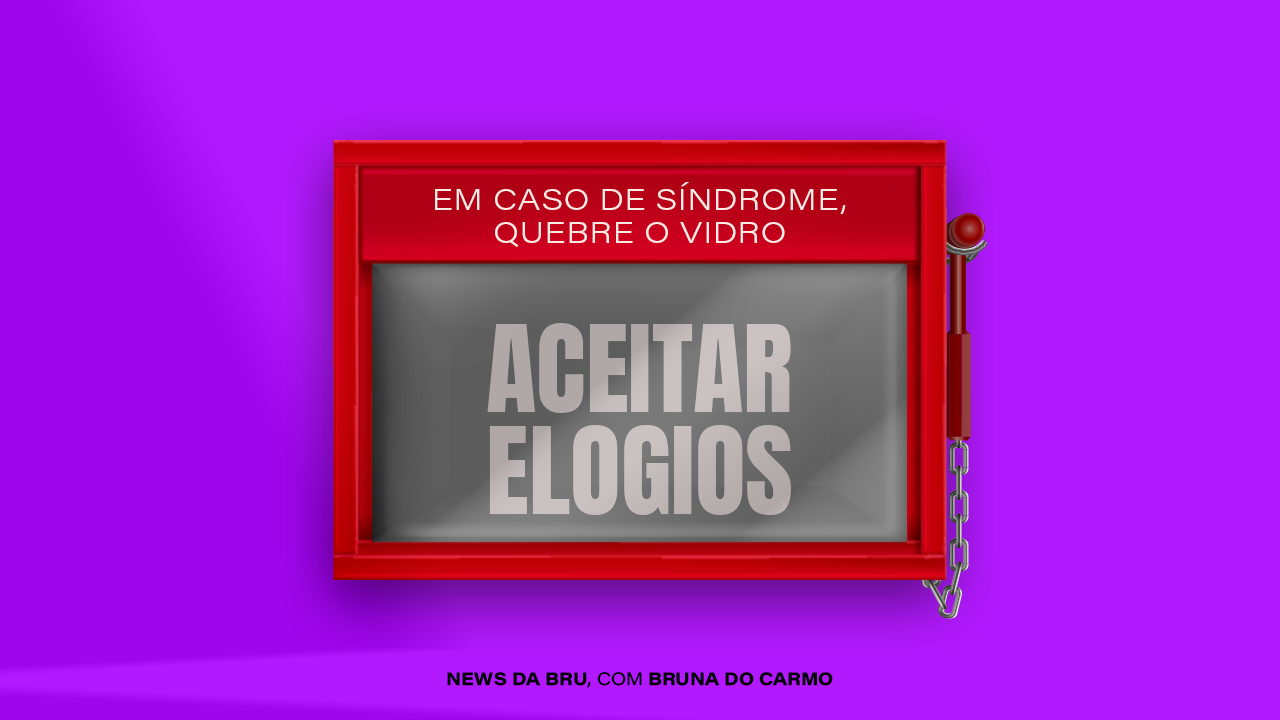 news da bru: aceita que você é bom e ponto