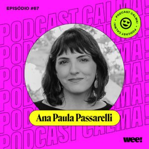 calma #67 com Ana Paula Passarelli, aka Passa